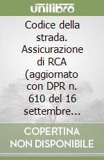 Codice della strada. Assicurazione di RCA (aggiornato con DPR n. 610 del 16 settembre 1996) libro