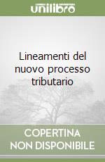 Lineamenti del nuovo processo tributario libro