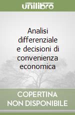 Analisi differenziale e decisioni di convenienza economica