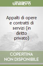 Appalti di opere e contratti di servizi (in diritto privato) libro