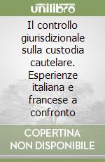 Il controllo giurisdizionale sulla custodia cautelare. Esperienze italiana e francese a confronto