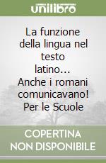 La funzione della lingua nel testo latino... Anche i romani comunicavano! Per le Scuole libro