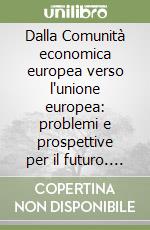 Dalla Comunità economica europea verso l'unione europea: problemi e prospettive per il futuro. Vol. 3