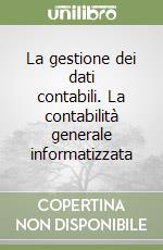 La gestione dei dati contabili. La contabilità generale informatizzata libro