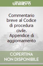 Commentario breve al Codice di procedura civile. Appendice di aggiornamento libro