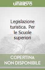 Legislazione turistica. Per le Scuole superiori libro