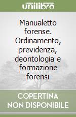 Manualetto forense. Ordinamento, previdenza, deontologia e formazione forensi libro