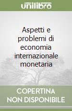 Aspetti e problemi di economia internazionale monetaria libro