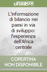 L'informazione di bilancio nei paesi in via di sviluppo: l'esperienza dell'Africa centrale