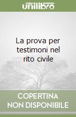 La prova per testimoni nel rito civile libro