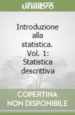 Introduzione alla statistica. Vol. 1: Statistica descrittiva