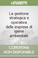 La gestione strategica e operativa delle imprese di igiene ambientale