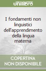 I fondamenti non linguistici dell'apprendimento della lingua materna libro