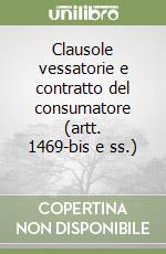 Clausole vessatorie e contratto del consumatore (artt. 1469-bis e ss.) (2) libro