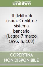 Il delitto di usura. Credito e sistema bancario (Legge 7 marzo 1996, n. 108)