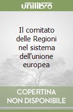 Il comitato delle Regioni nel sistema dell'unione europea libro