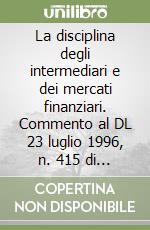 La disciplina degli intermediari e dei mercati finanziari. Commento al DL 23 luglio 1996, n. 415 di recepimento della direttiva Eurosim libro