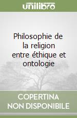 Philosophie de la religion entre éthique et ontologie libro