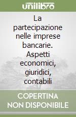 La partecipazione nelle imprese bancarie. Aspetti economici, giuridici, contabili