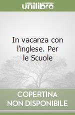 In vacanza con l'inglese. Per le Scuole (1) libro