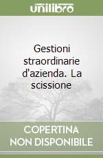 Gestioni straordinarie d'azienda. La scissione libro