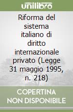 Riforma del sistema italiano di diritto internazionale privato (Legge 31 maggio 1995, n. 218)