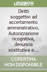 Diritti soggettivi ad accertamento amministrativo. Autorizzazione ricognitiva, denuncia sostitutiva e modi di produzione degli effetti libro