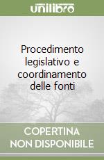 Procedimento legislativo e coordinamento delle fonti libro