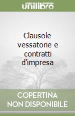 Clausole vessatorie e contratti d'impresa libro