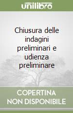 Chiusura delle indagini preliminari e udienza preliminare libro