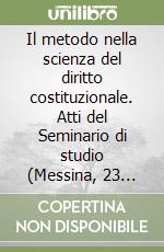 Il metodo nella scienza del diritto costituzionale. Atti del Seminario di studio (Messina, 23 febbraio 1996) libro