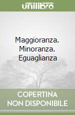 Maggioranza. Minoranza. Eguaglianza libro