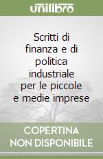 Scritti di finanza e di politica industriale per le piccole e medie imprese libro