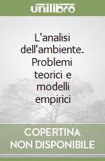 L'analisi dell'ambiente. Problemi teorici e modelli empirici libro