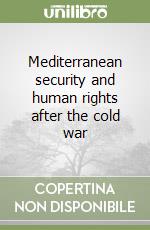 Mediterranean security and human rights after the cold war libro