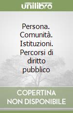 Persona. Comunità. Istituzioni. Percorsi di diritto pubblico libro