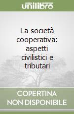 La società cooperativa: aspetti civilistici e tributari libro