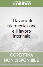 Il lavoro di intermediazione e il lavoro interinale libro