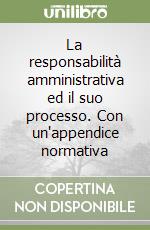 La responsabilità amministrativa ed il suo processo. Con un'appendice normativa libro