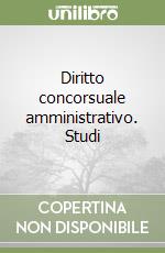 Diritto concorsuale amministrativo. Studi