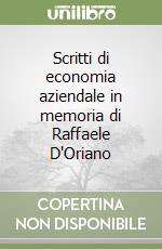 Scritti di economia aziendale in memoria di Raffaele D'Oriano libro