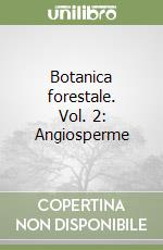 Botanica forestale. Vol. 2: Angiosperme libro