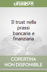 Il trust nella prassi bancaria e finanziaria libro