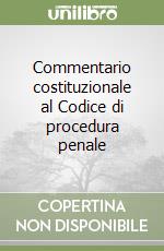 Commentario costituzionale al Codice di procedura penale