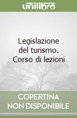 Legislazione del turismo. Corso di lezioni