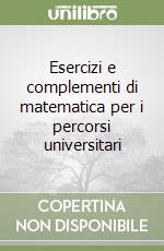 Esercizi e complementi di matematica per i percorsi universitari libro