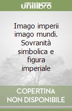 Imago imperii imago mundi. Sovranità simbolica e figura imperiale libro