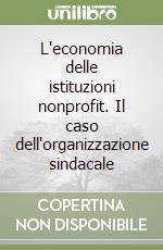 L'economia delle istituzioni nonprofit. Il caso dell'organizzazione sindacale