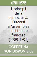 I principii della democrazia. Discorsi all'assemblea costituente francese (1789-1791)