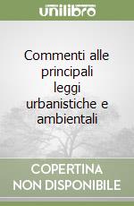 Commenti alle principali leggi urbanistiche e ambientali libro
